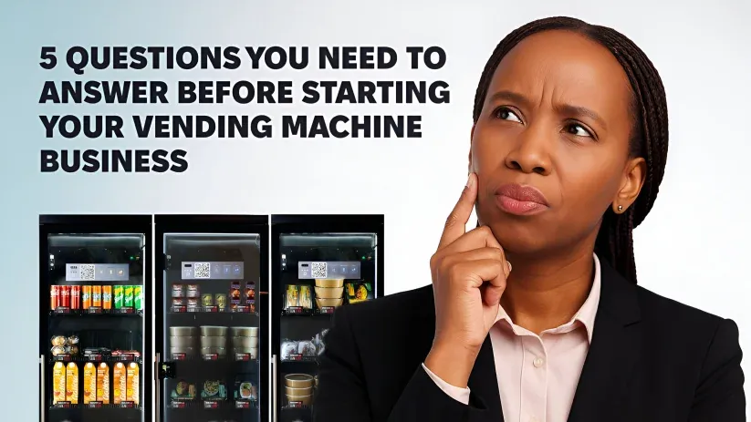 5 Questions You Need to Answer Before Starting Your Vending Machine Business